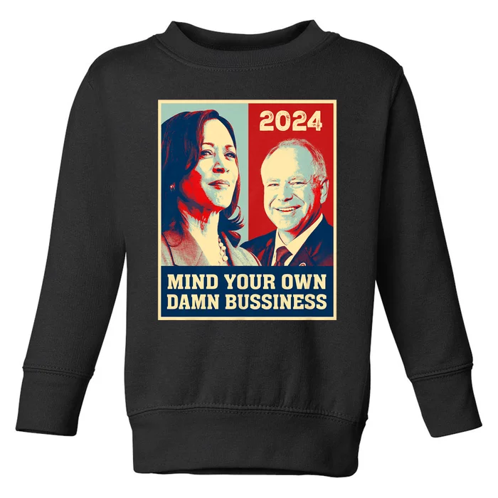 Mind Your Own Damn Business Funny Kamala Harris Tim Walz 2024 Toddler Sweatshirt