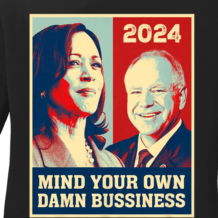 Mind Your Own Damn Business Funny Kamala Harris Tim Walz 2024 Ladies Long Sleeve Shirt