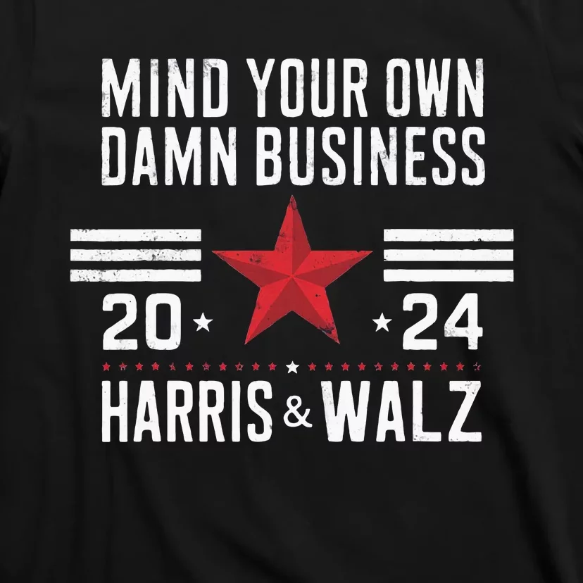 Mind Your Own Damn Business Kamala Harris Tim Walz T-Shirt