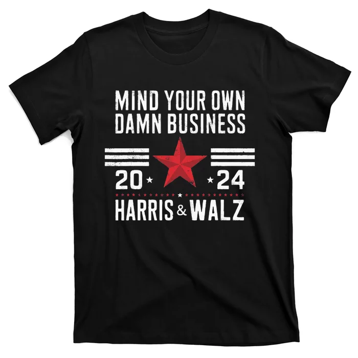 Mind Your Own Damn Business Kamala Harris Tim Walz T-Shirt