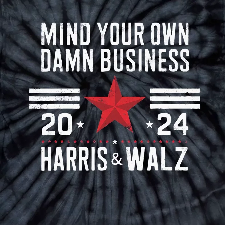 Mind Your Own Damn Business Kamala Harris Tim Walz Tie-Dye T-Shirt