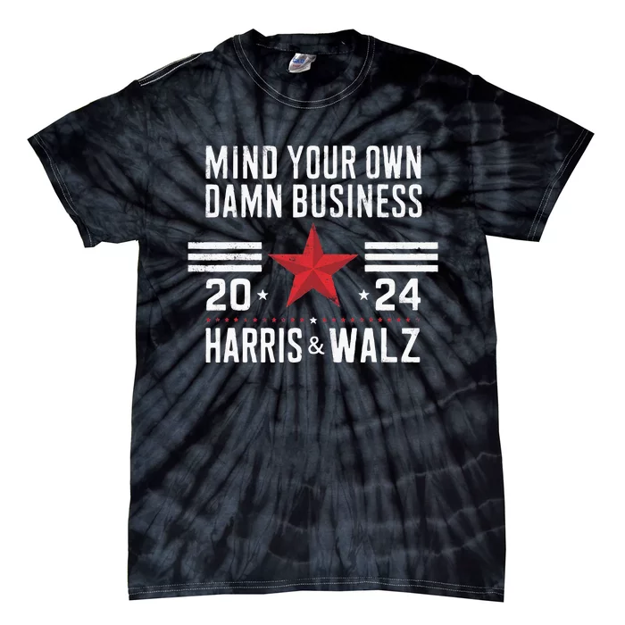 Mind Your Own Damn Business Kamala Harris Tim Walz Tie-Dye T-Shirt