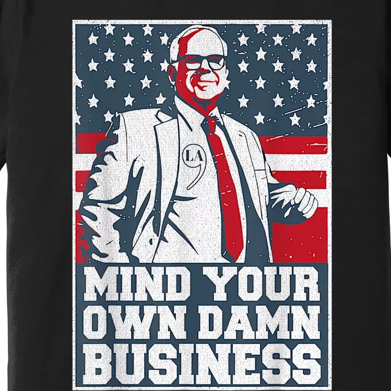 Mind Your Own Damn Business Tim Waltz Kamala Harris 2024 Premium T-Shirt