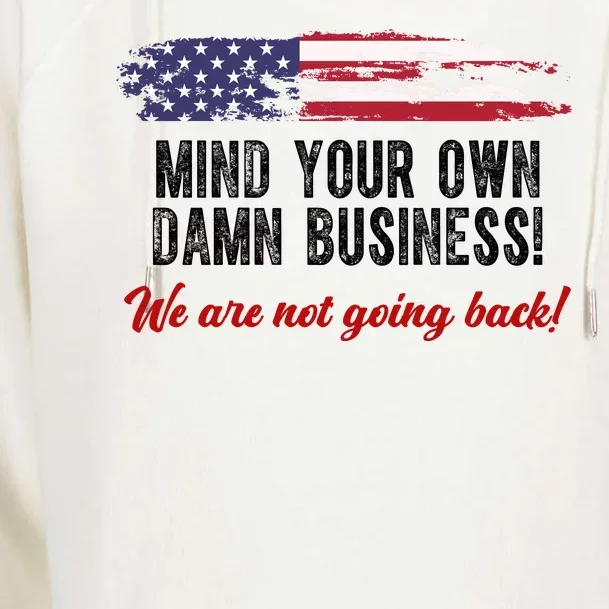 Mind Your Own Damn Business We Are Not Going Back Usa Vintage Womens Funnel Neck Pullover Hood