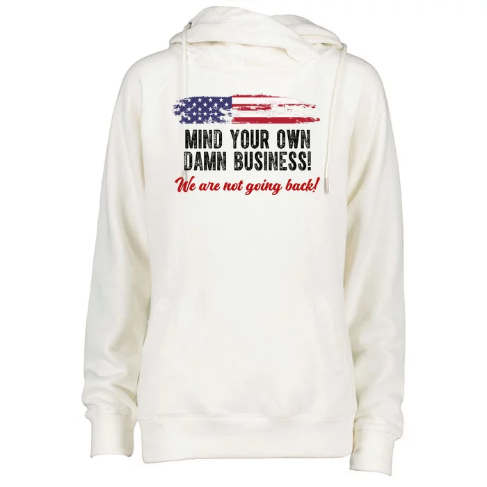 Mind Your Own Damn Business We Are Not Going Back Usa Vintage Womens Funnel Neck Pullover Hood