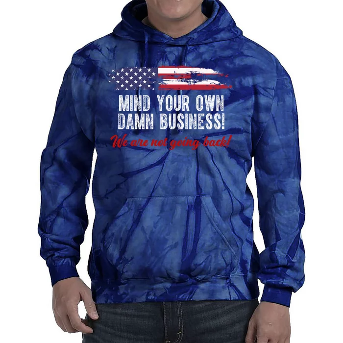 Mind Your Own Damn Business We Are Not Going Back Usa Vintage Tie Dye Hoodie