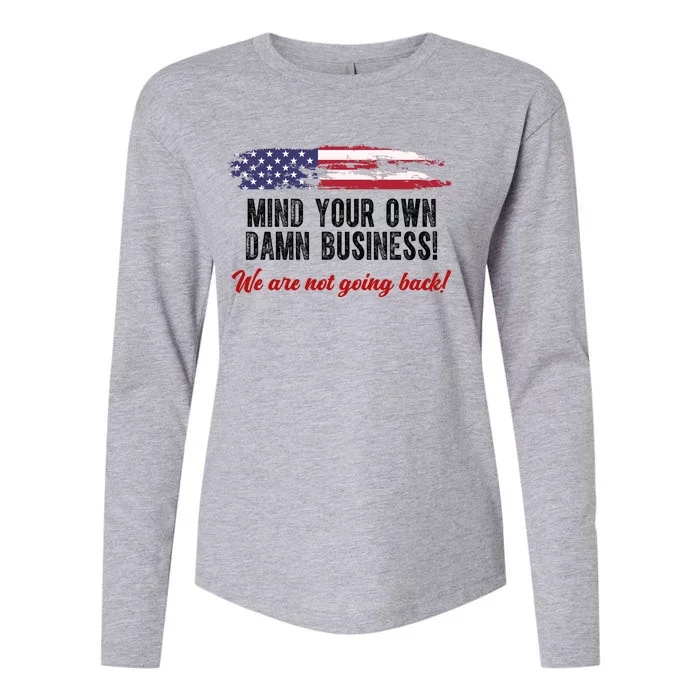 Mind Your Own Damn Business We Are Not Going Back Usa Vintage Womens Cotton Relaxed Long Sleeve T-Shirt