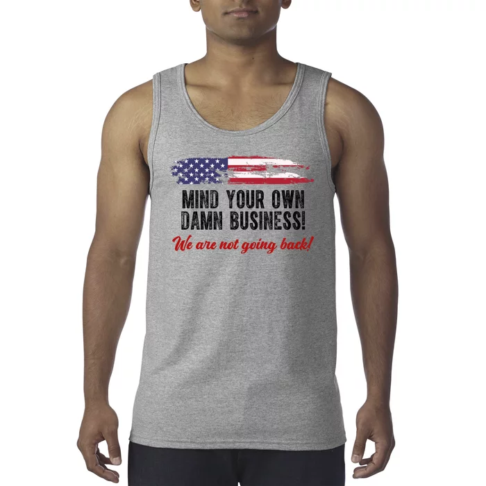 Mind Your Own Damn Business We Are Not Going Back Usa Vintage Tank Top