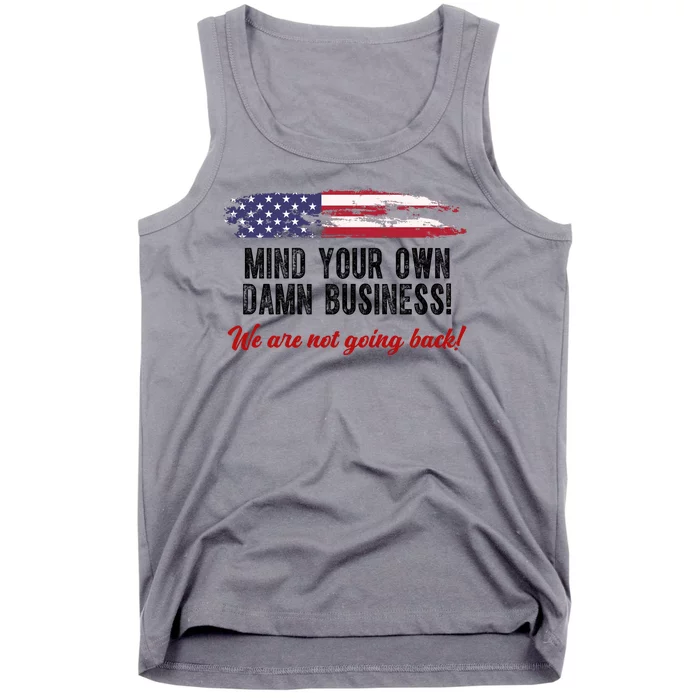 Mind Your Own Damn Business We Are Not Going Back Usa Vintage Tank Top