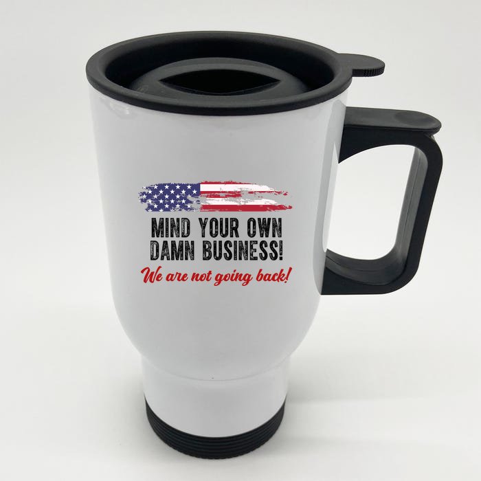 Mind Your Own Damn Business We Are Not Going Back Usa Vintage Front & Back Stainless Steel Travel Mug