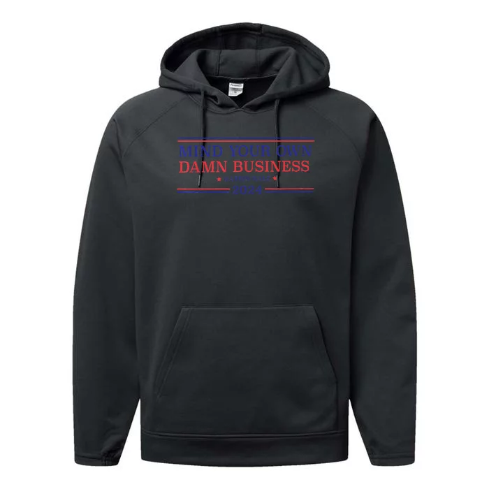 Mind Your Own Damn Business Kamala Harris Tim Walz 2024 Performance Fleece Hoodie