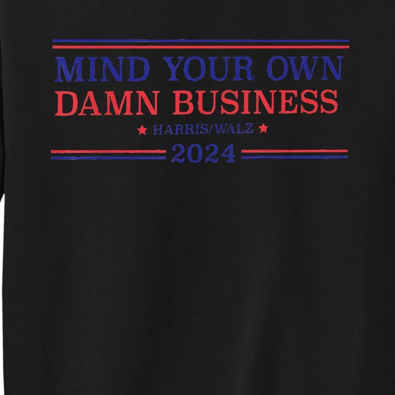 Mind Your Own Damn Business Kamala Harris Tim Walz 2024 Sweatshirt