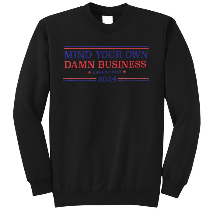 Mind Your Own Damn Business Kamala Harris Tim Walz 2024 Sweatshirt