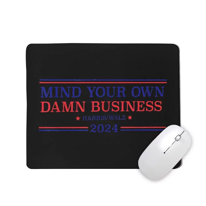 Mind Your Own Damn Business Kamala Harris Tim Walz 2024 Mousepad