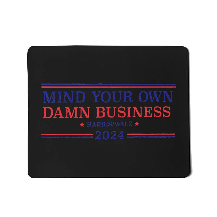 Mind Your Own Damn Business Kamala Harris Tim Walz 2024 Mousepad