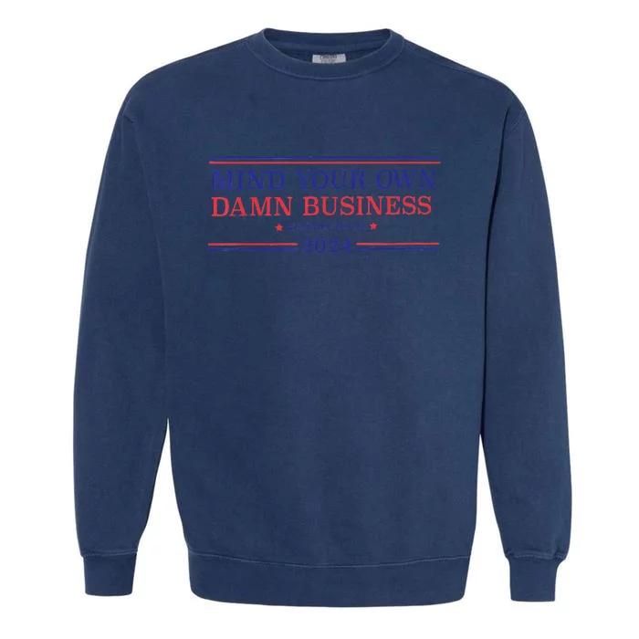 Mind Your Own Damn Business Kamala Harris Tim Walz 2024 Garment-Dyed Sweatshirt