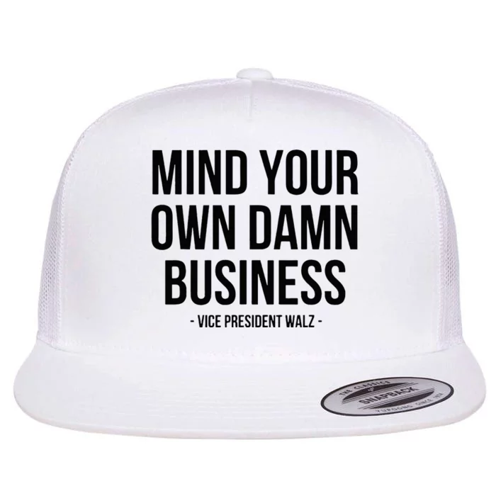 Mind Your Own Damn Business Tim Walz Kamala Harris 2024 Flat Bill Trucker Hat