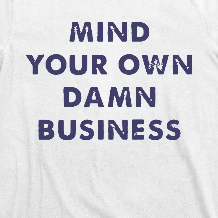 Mind Your Own Damn Business T-Shirt