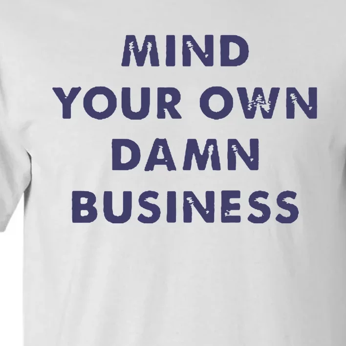 Mind Your Own Damn Business Tall T-Shirt