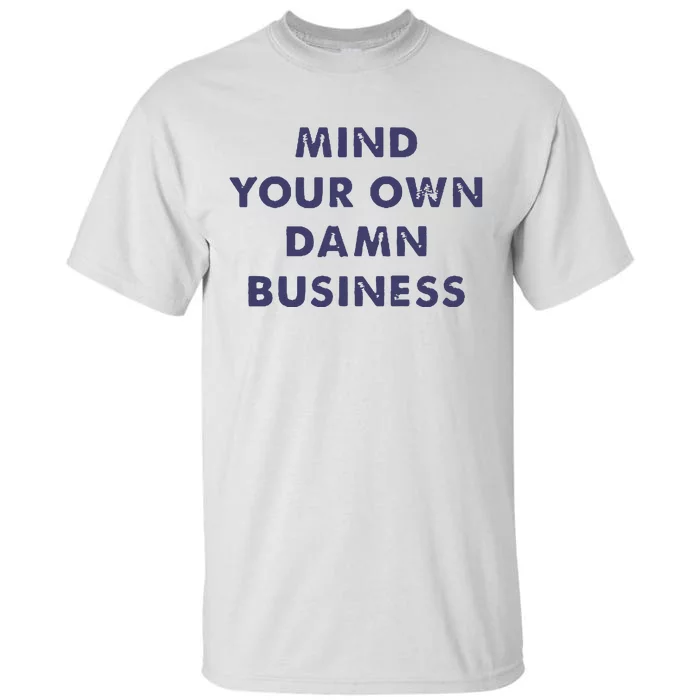 Mind Your Own Damn Business Tall T-Shirt