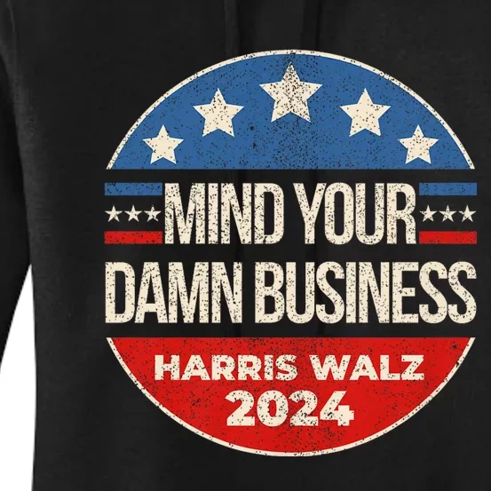 Mind Your Own Damn Business Harris Walz 2024 For President Women's Pullover Hoodie