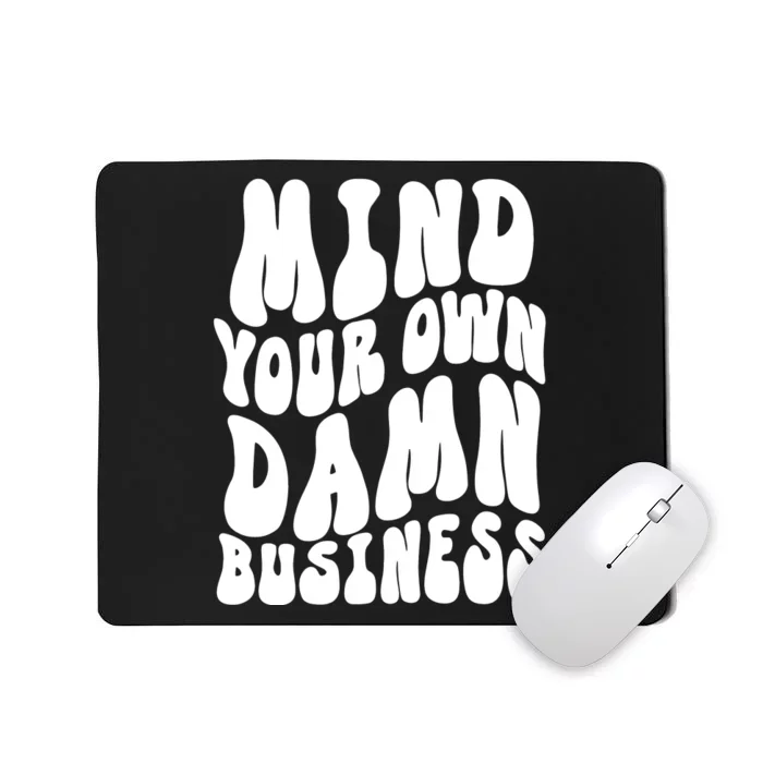 Mind Your Own Damn Business Harris Walz 2024 Mousepad