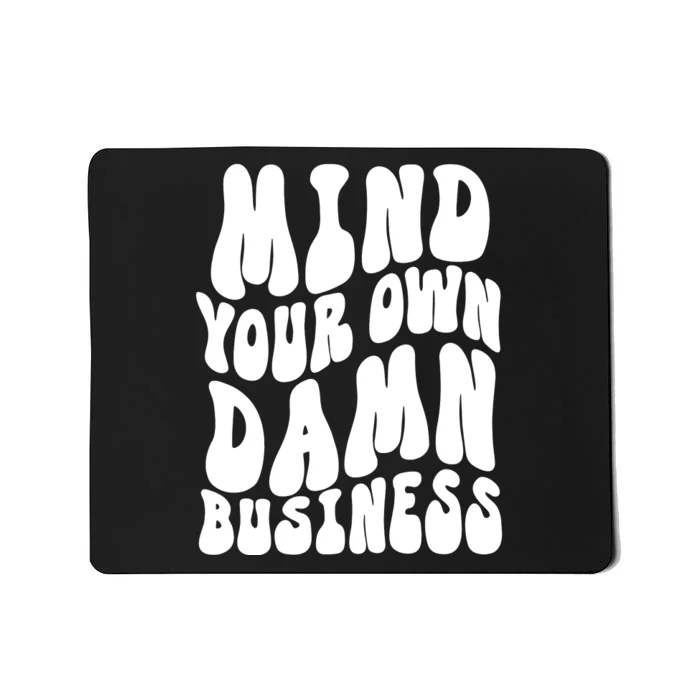 Mind Your Own Damn Business Harris Walz 2024 Mousepad