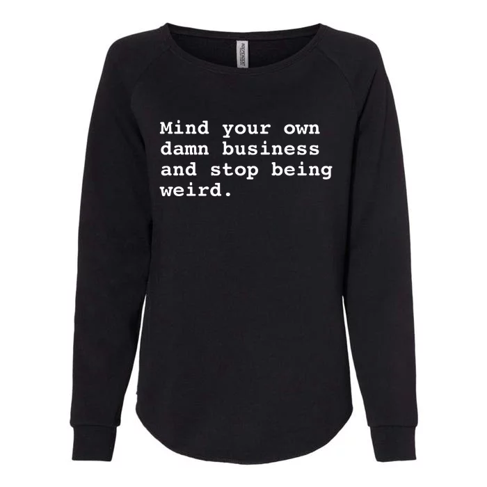 Mind Your Own Business Gift For Democrat Vote Blue Weird Womens California Wash Sweatshirt