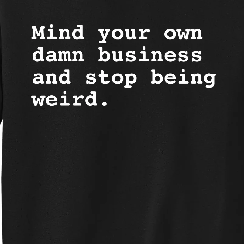 Mind Your Own Business Gift For Democrat Vote Blue Weird Tall Sweatshirt