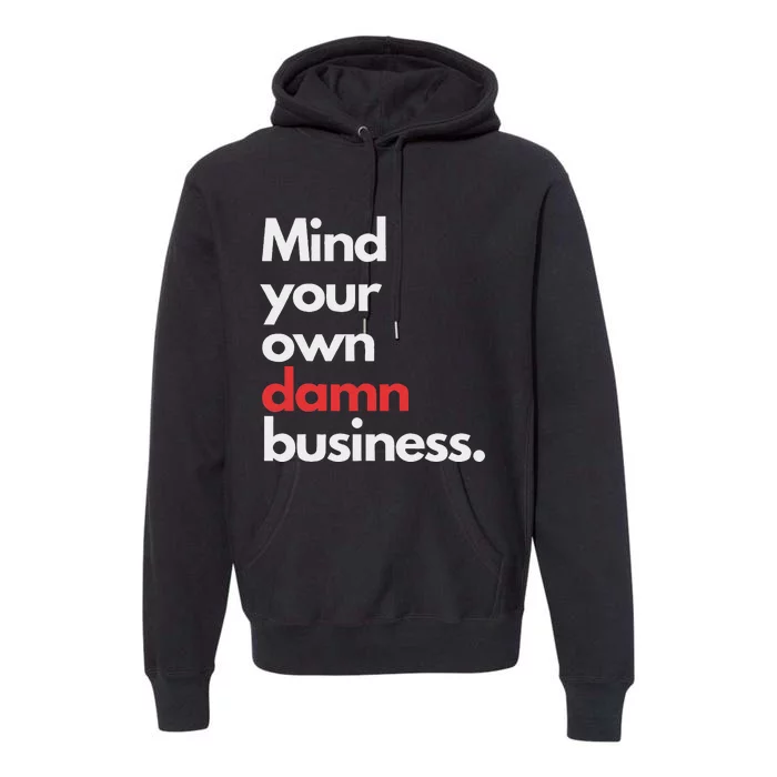 Mind Your Own Damn Business Harris Walz 2024 Premium Hoodie