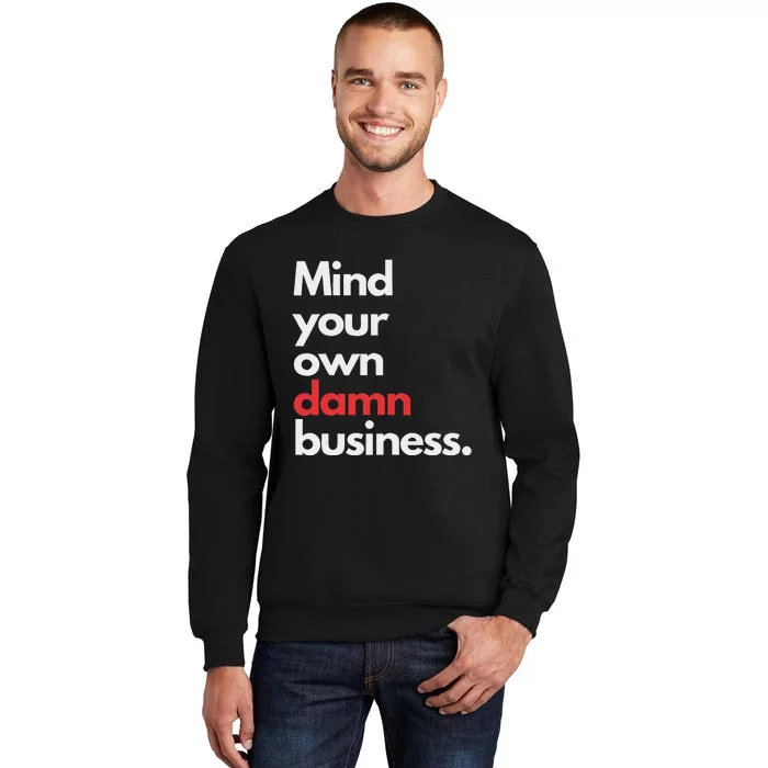 Mind Your Own Damn Business Harris Walz 2024 Tall Sweatshirt