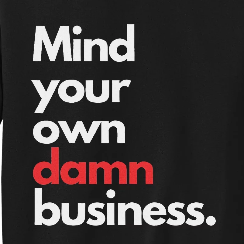 Mind Your Own Damn Business Harris Walz 2024 Tall Sweatshirt