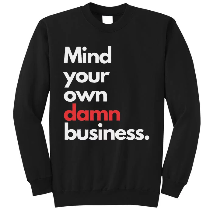 Mind Your Own Damn Business Harris Walz 2024 Tall Sweatshirt