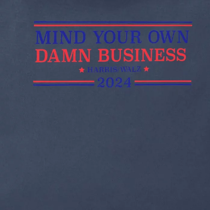 Mind Your Own Damn Business Kamala Harris Tim Walz 2024 Zip Tote Bag