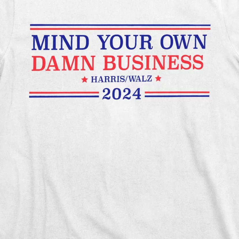 Mind Your Own Damn Business Kamala Harris Tim Walz 2024 T-Shirt