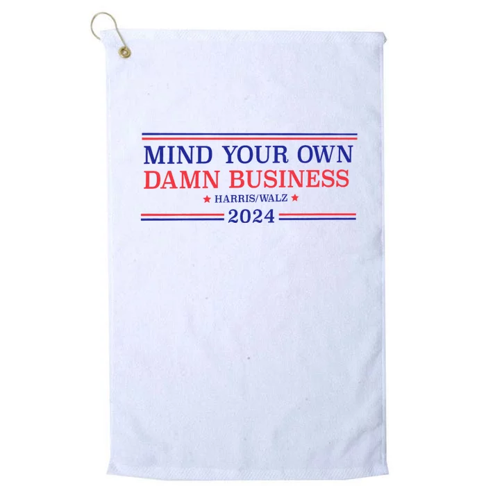 Mind Your Own Damn Business Kamala Harris Tim Walz 2024 Platinum Collection Golf Towel