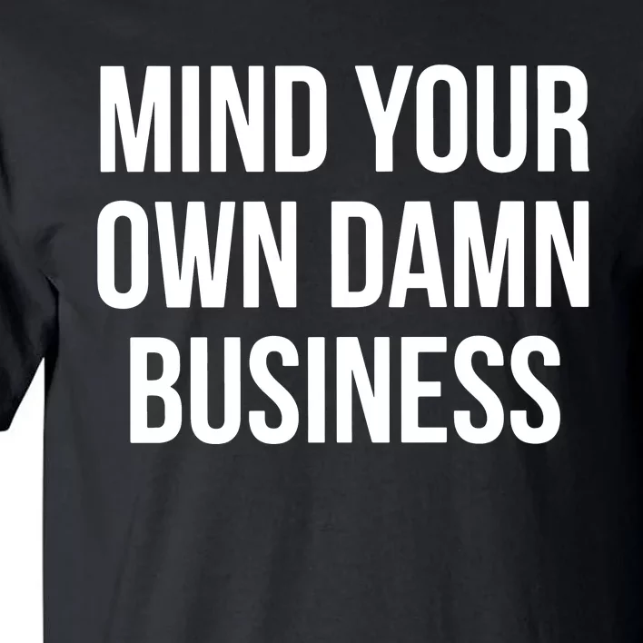 Mind Your Own Damn Business Tall T-Shirt