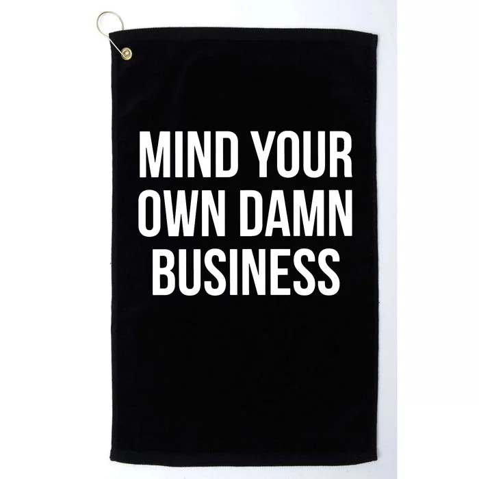 Mind Your Own Damn Business Platinum Collection Golf Towel