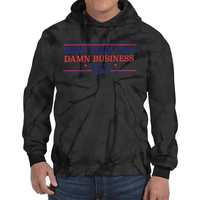 Mind Your Own Damn Business Kamala Harris Tim Walz 2024 Tie Dye Hoodie