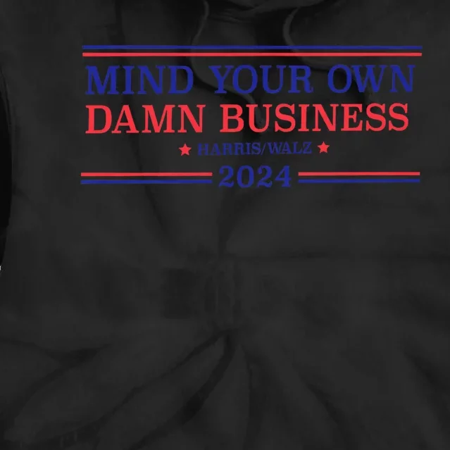 Mind Your Own Damn Business Kamala Harris Tim Walz 2024 Tie Dye Hoodie