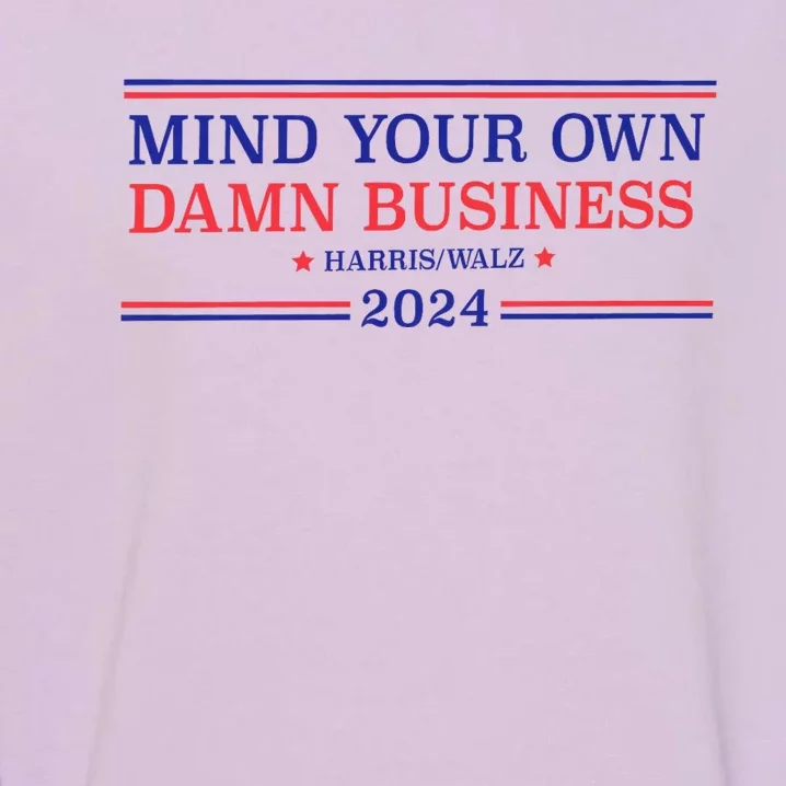 Mind Your Own Damn Business Kamala Harris Tim Walz 2024 Garment-Dyed Sweatshirt