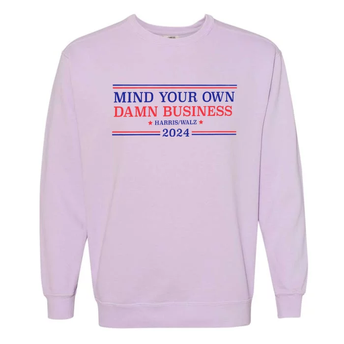 Mind Your Own Damn Business Kamala Harris Tim Walz 2024 Garment-Dyed Sweatshirt