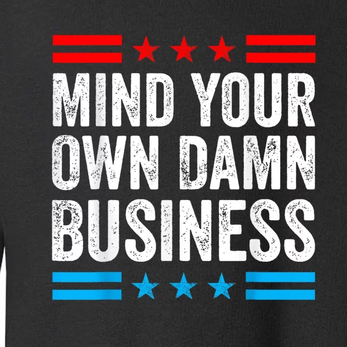 Mind Your Own Damn Business Toddler Sweatshirt