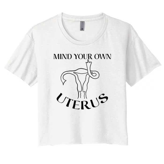 Mind Your Own Uterus Pro Choice Women's Crop Top Tee