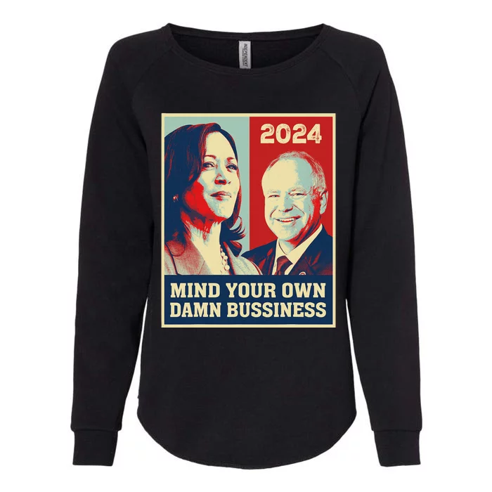 Mind Your Own Damn Business Funny Kamala Harris Tim Walz Womens California Wash Sweatshirt