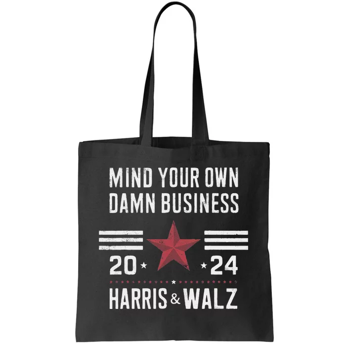 Mind Your Own Damn Business Kamala Harris Tim Walz President Tote Bag