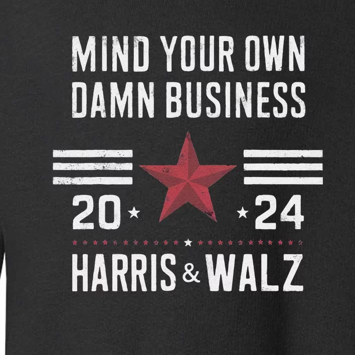 Mind Your Own Damn Business Kamala Harris Tim Walz President Toddler Sweatshirt