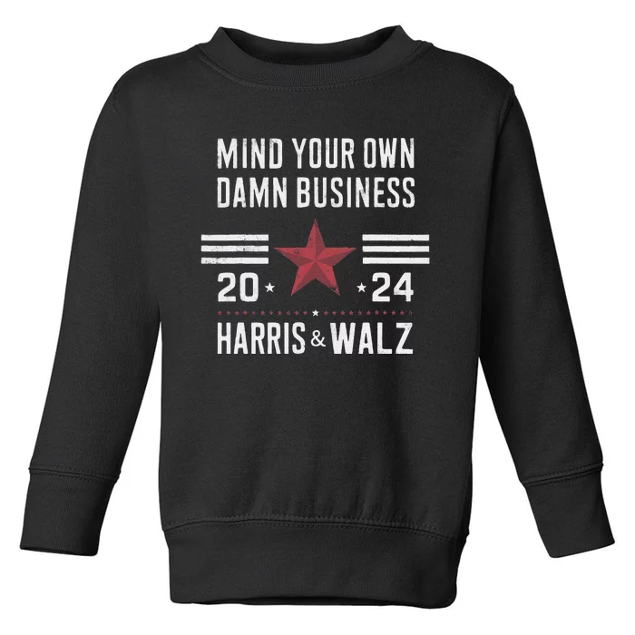 Mind Your Own Damn Business Kamala Harris Tim Walz President Toddler Sweatshirt