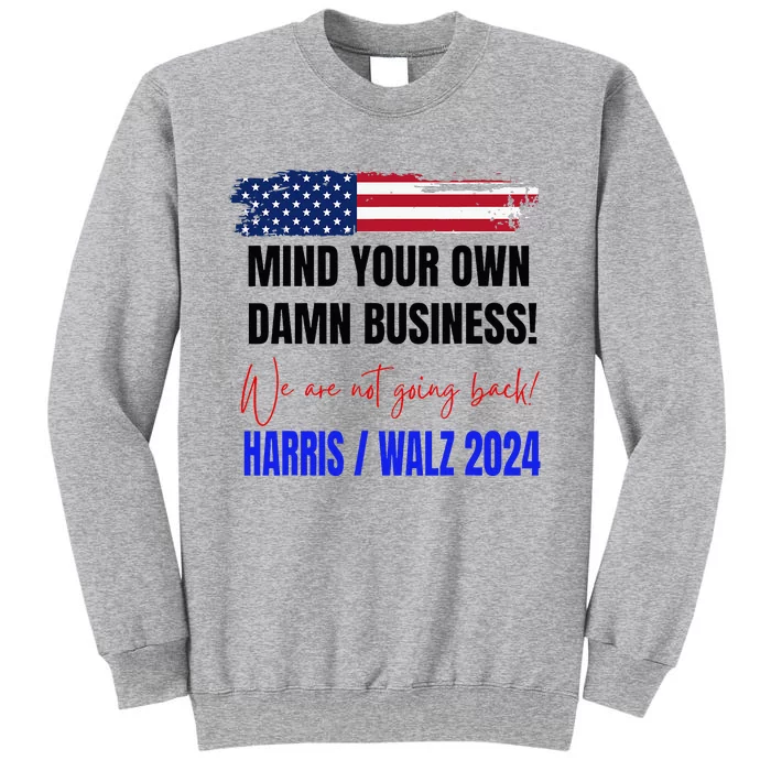 Mind Your Own Damn Business We Are Not Going Back Harris 24 Tall Sweatshirt