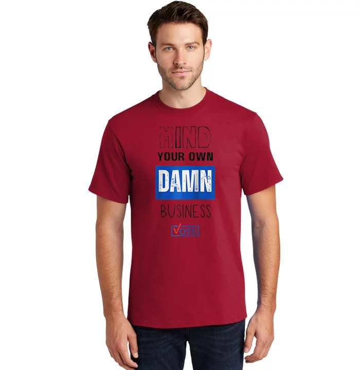 Mind Your Own Damn Business Vote Raglan Tall T-Shirt